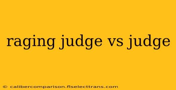 raging judge vs judge