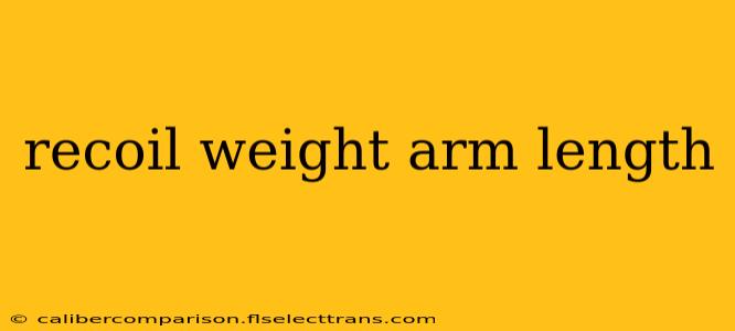 recoil weight arm length