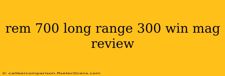 rem 700 long range 300 win mag review