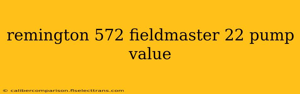 remington 572 fieldmaster 22 pump value