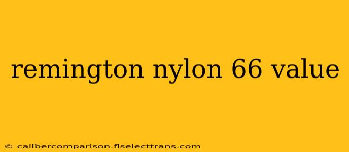 remington nylon 66 value