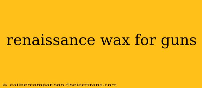 renaissance wax for guns