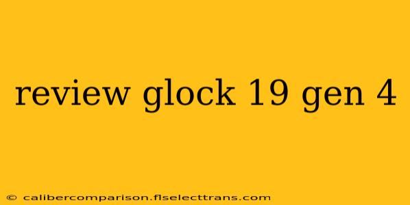 review glock 19 gen 4