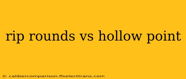 rip rounds vs hollow point