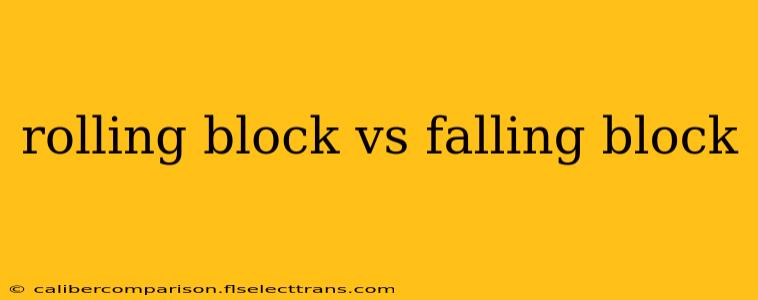 rolling block vs falling block