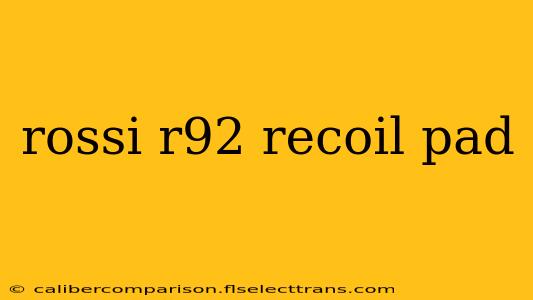 rossi r92 recoil pad