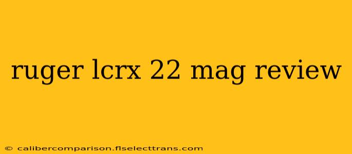 ruger lcrx 22 mag review