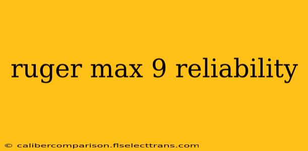 ruger max 9 reliability