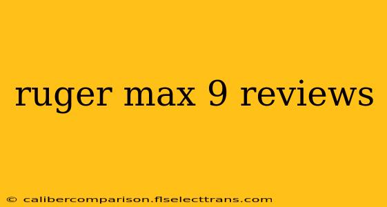 ruger max 9 reviews