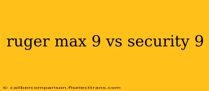 ruger max 9 vs security 9