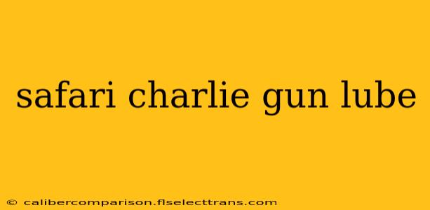 safari charlie gun lube