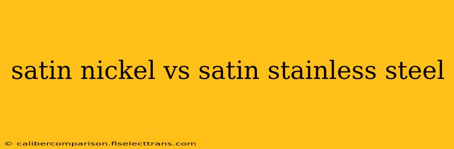 satin nickel vs satin stainless steel