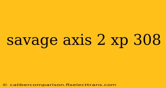 savage axis 2 xp 308