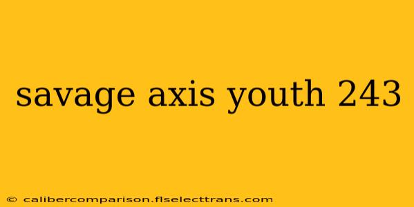 savage axis youth 243