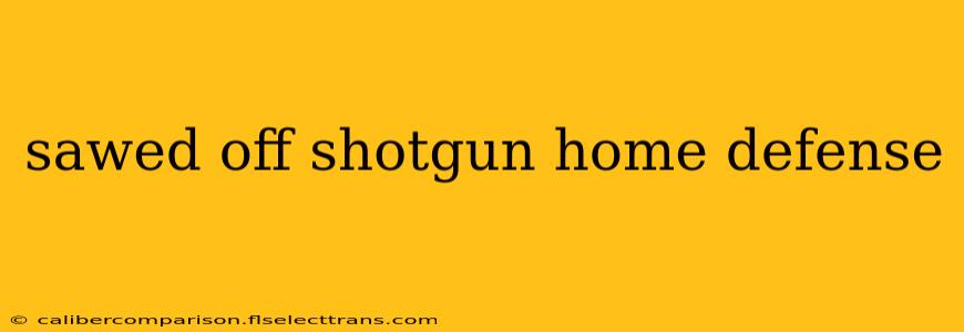 sawed off shotgun home defense