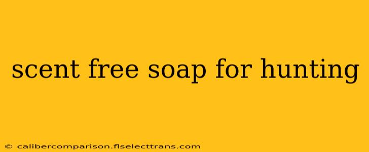 scent free soap for hunting