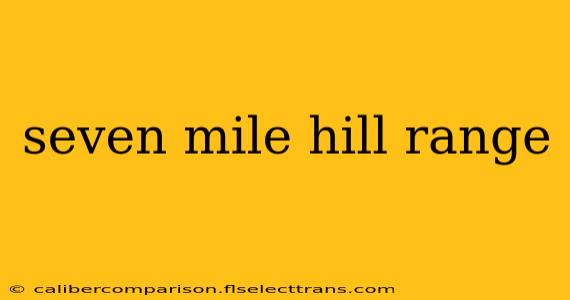 seven mile hill range