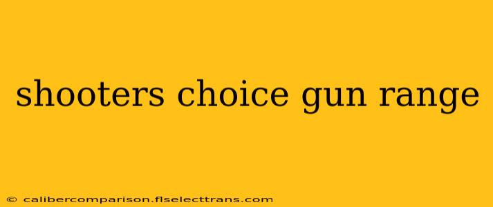 shooters choice gun range