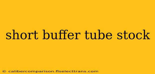 short buffer tube stock