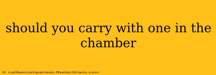 should you carry with one in the chamber