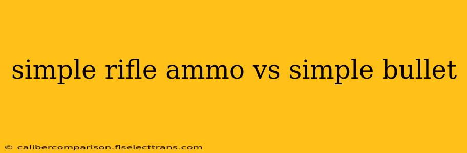 simple rifle ammo vs simple bullet