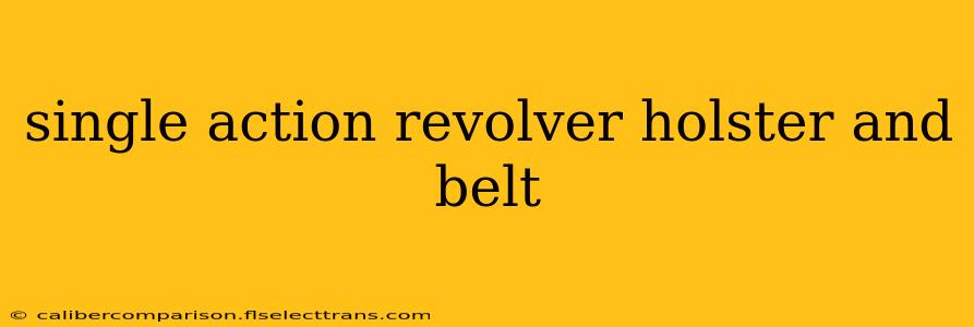 single action revolver holster and belt