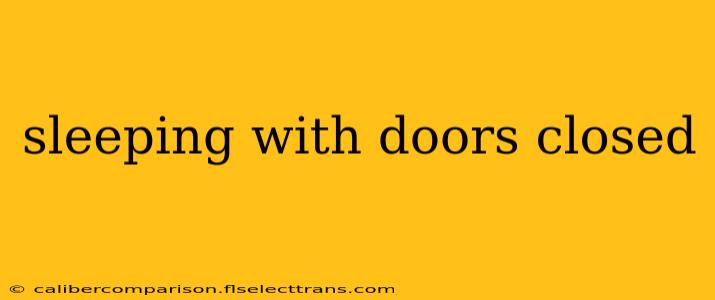 sleeping with doors closed