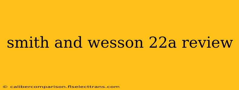 smith and wesson 22a review