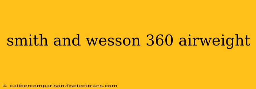 smith and wesson 360 airweight