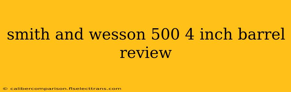 smith and wesson 500 4 inch barrel review