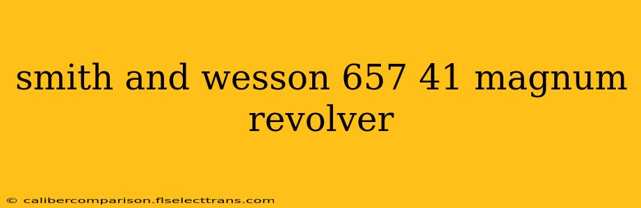 smith and wesson 657 41 magnum revolver