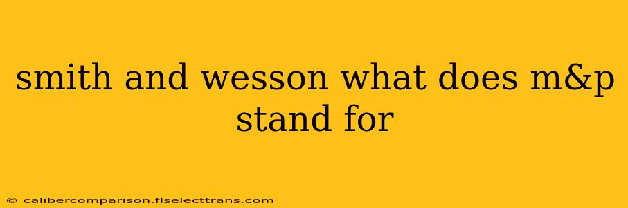 smith and wesson what does m&p stand for