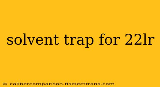 solvent trap for 22lr