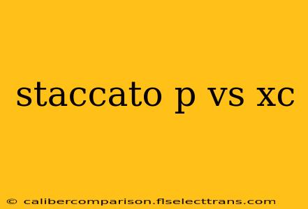 staccato p vs xc