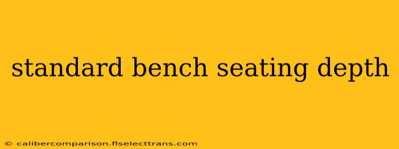 standard bench seating depth