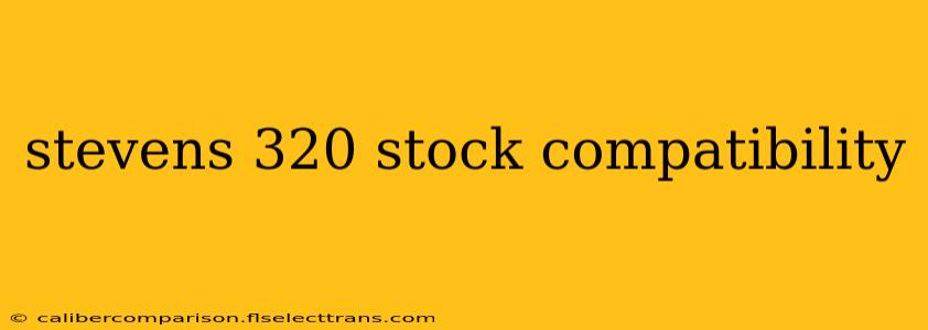 stevens 320 stock compatibility