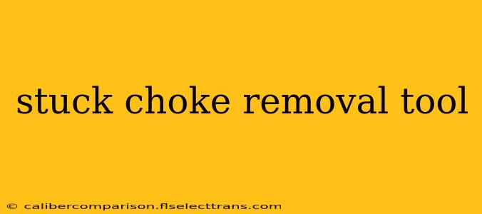 stuck choke removal tool