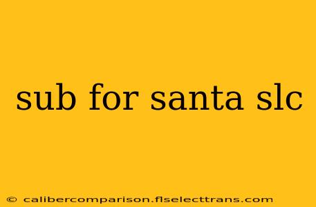 sub for santa slc