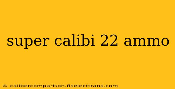 super calibi 22 ammo