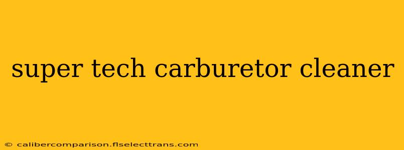 super tech carburetor cleaner