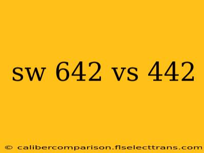 sw 642 vs 442