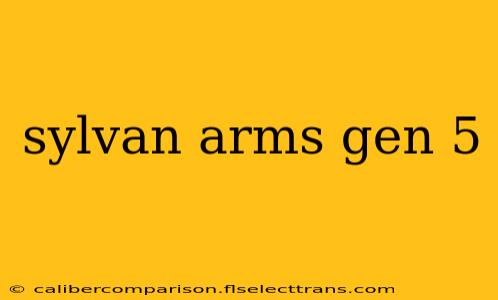 sylvan arms gen 5