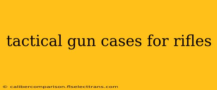 tactical gun cases for rifles