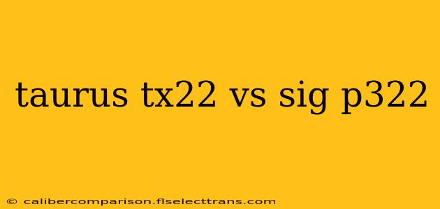 taurus tx22 vs sig p322