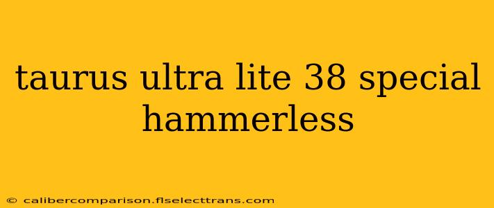 taurus ultra lite 38 special hammerless