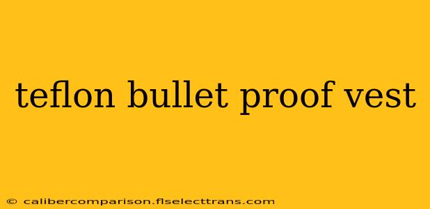 teflon bullet proof vest