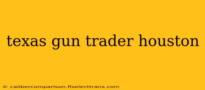 texas gun trader houston