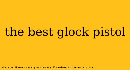 the best glock pistol