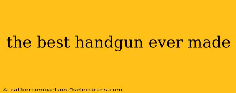 the best handgun ever made