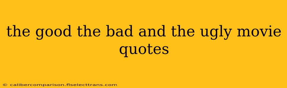 the good the bad and the ugly movie quotes